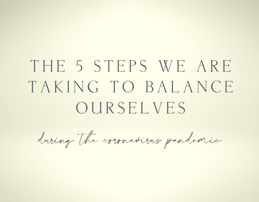 The 5 Steps we are taking to balance ourselves during the coronavirus pandemic