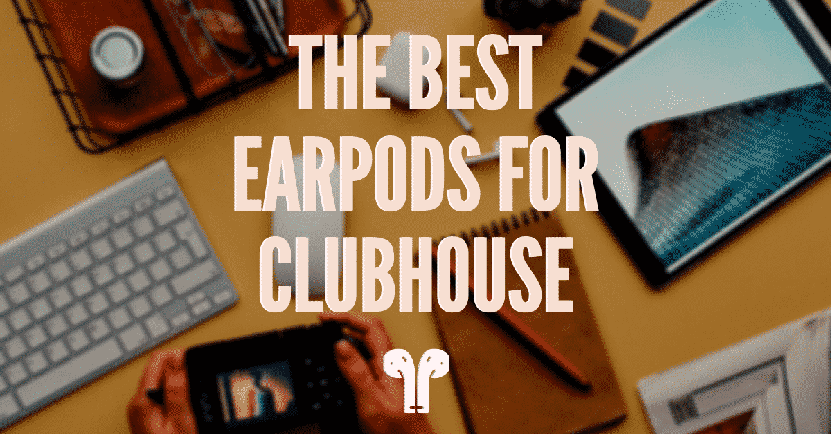 best earpods for clubhouse